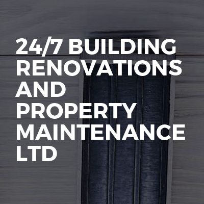 24/7 Building Renovations and Property Maintenance LTD