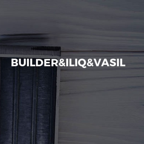 Builder&iliq&vasil
