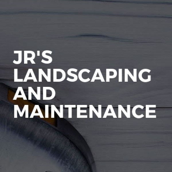Jr's landscaping and maintenance