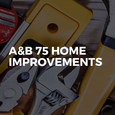 A&B 75 HOME IMPROVEMENTS 
