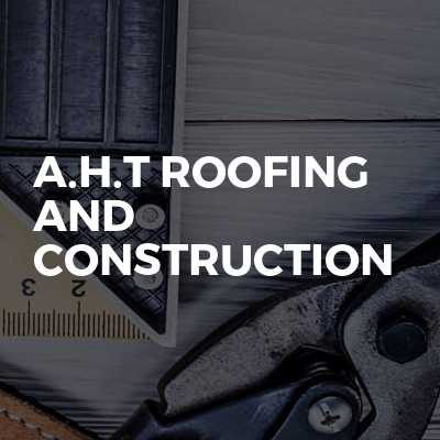 A.H.T Roofing and Construction