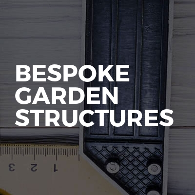Bespoke Garden Structures
