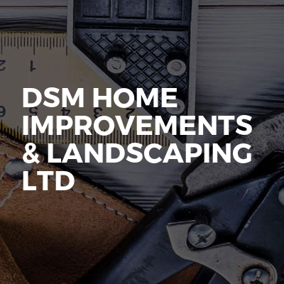 DSM Home Improvements & Landscaping Ltd