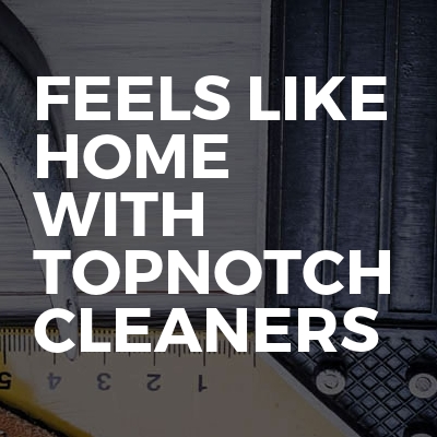 Feels like Home with TopNotch Cleaners