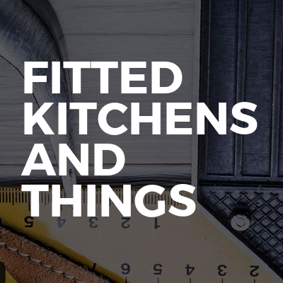 Fitted Kitchens and Things