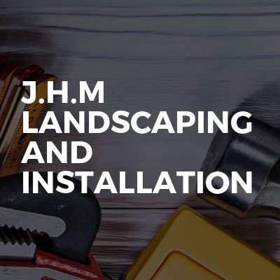 J.h.m landscaping and installation
