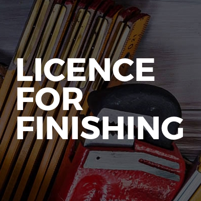 Licence For Finishing
