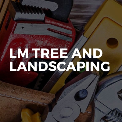 Lm Tree And Landscaping