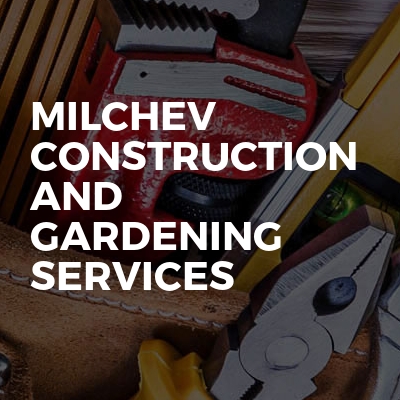 Milchev Construction And Gardening Services
