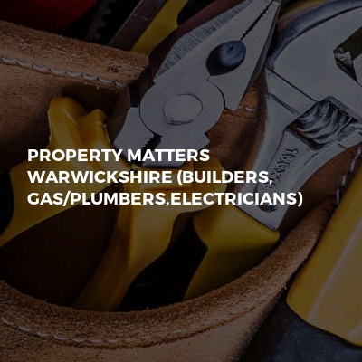 Property Matters Warwickshire (Builders, Gas/Plumbers,Electricians)