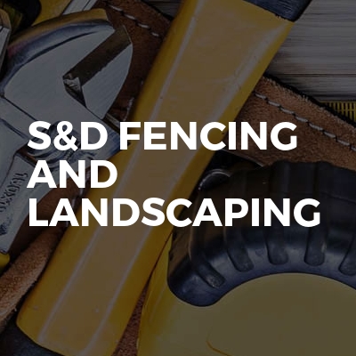 S&D Fencing And Landscaping