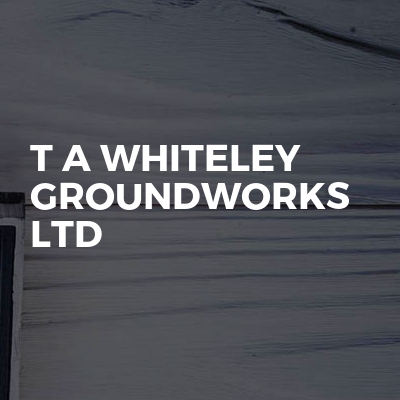 T A Whiteley Groundworks Ltd