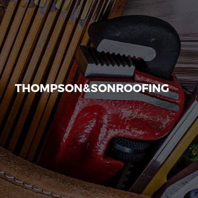 Thompson&sonroofing