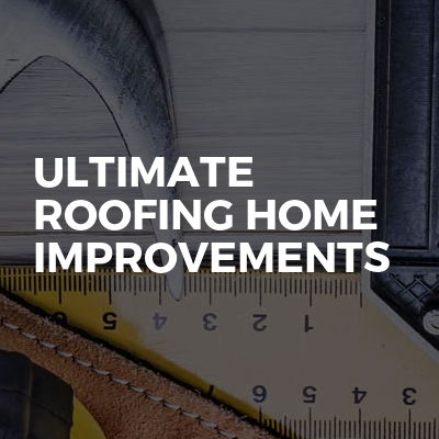 Ultimate Roofing Home Improvements