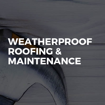 Weatherproof Roofing & Maintenance