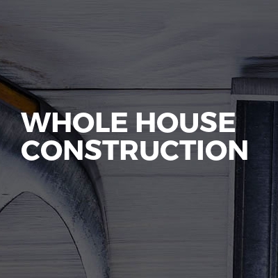 Whole House Construction